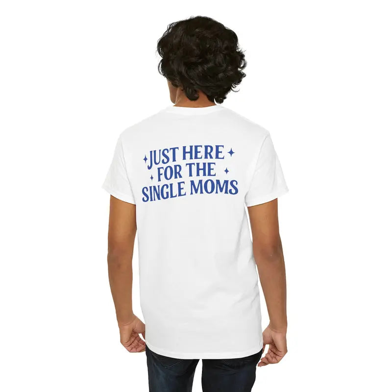 Mens Funny T Shirts Just Here For The Single Moms Shirt, Sarcastic Humor Graphic Tee For Men