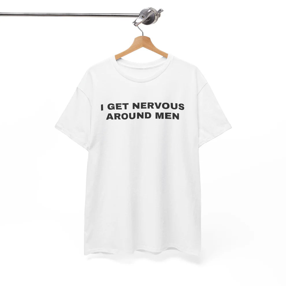I Get Nervous Around Men Shirt, Funny Awkward Quote Tee, Relatable Humor T-Shirt