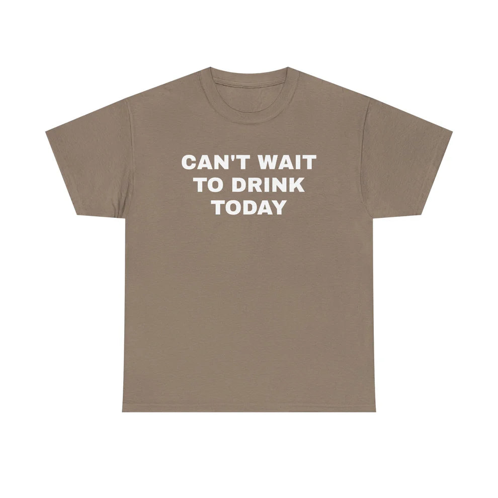 Can’t Wait to Drink Today Shirt, Funny Drinking Quote Tee, Party Humor T-Shirt