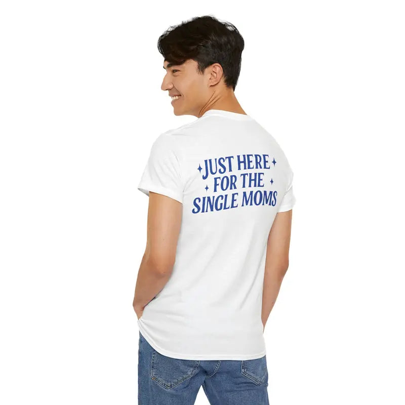 Mens Funny T Shirts Just Here For The Single Moms Shirt, Sarcastic Humor Graphic Tee For Men