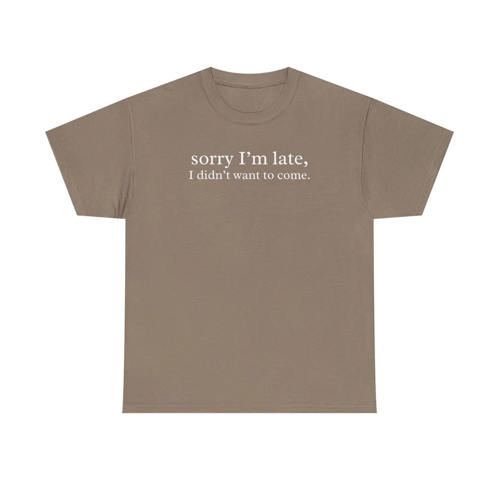 Sorry I’m Late I Didn’t Want to Come Shirt, Funny Introvert Quote Tee, Relatable Humor T-Shirt