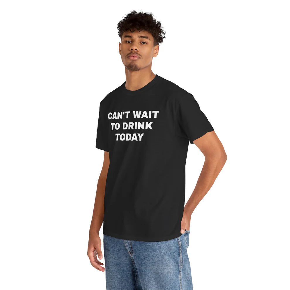 Can’t Wait to Drink Today Shirt, Funny Drinking Quote Tee, Party Humor T-Shirt