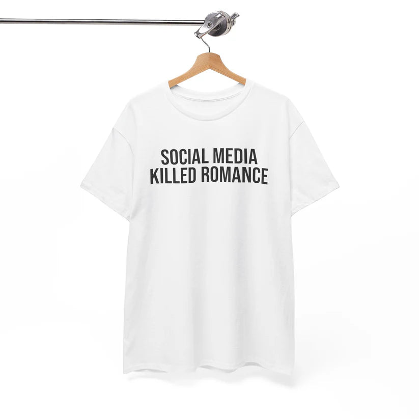 Social Media Killed Romance Shirt, New Generation Shirt, Gift for Men and Women
