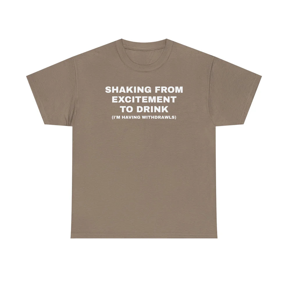 Shaking From Excitement To Drink Shirt, Funny Drinking Quote Tee, Party Humor T-Shirt
