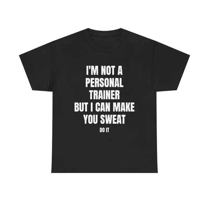Make You Sweat Tee – Bold, Funny Gym Shirt That Turns Heads