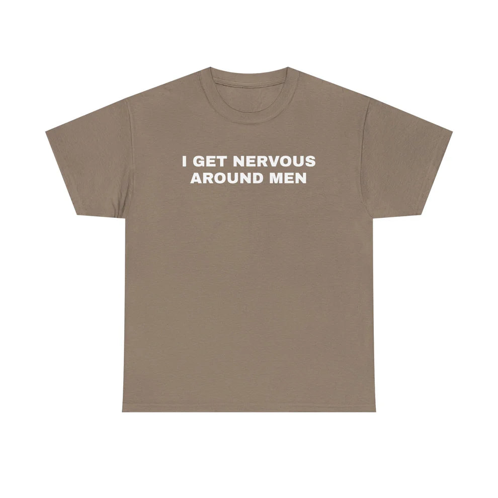 I Get Nervous Around Men Shirt, Funny Awkward Quote Tee, Relatable Humor T-Shirt