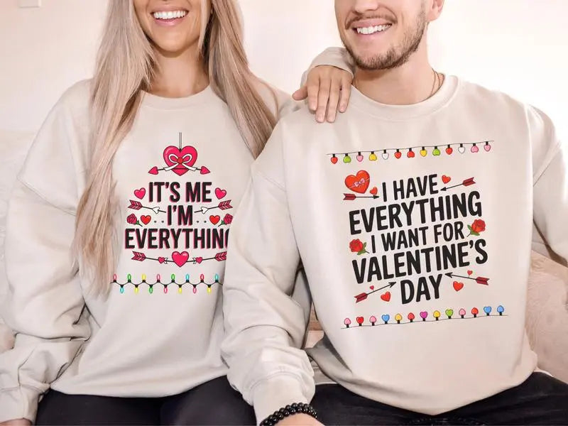 I Have Everything I Want For Valentine's Day And It's Me I'm Everything Shirt, Couples Sweater, Valentine Gift For Couples