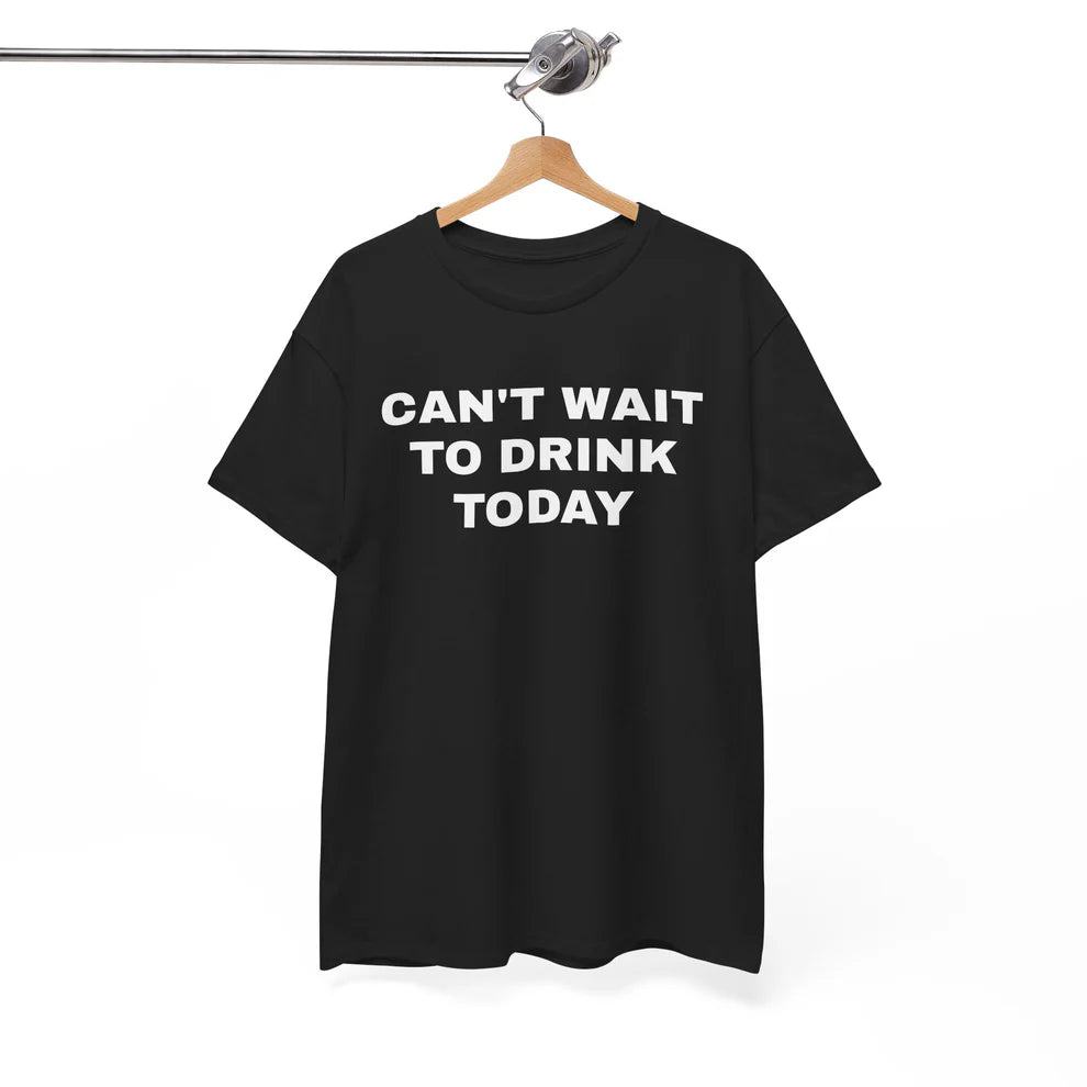 Can’t Wait to Drink Today Shirt, Funny Drinking Quote Tee, Party Humor T-Shirt