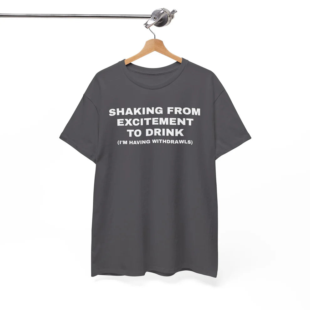 Shaking From Excitement To Drink Shirt, Funny Drinking Quote Tee, Party Humor T-Shirt