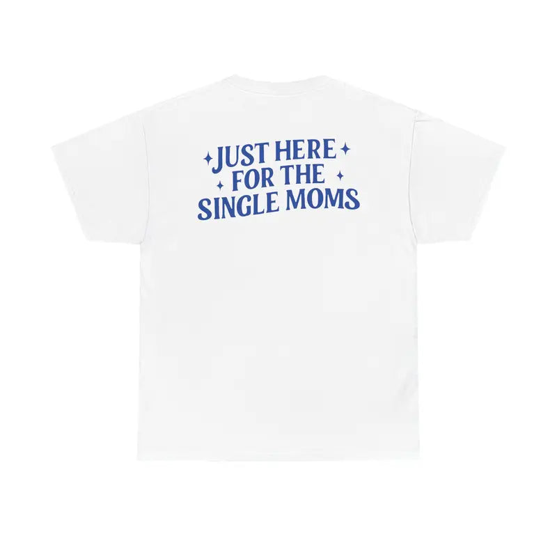 Mens Funny T Shirts Just Here For The Single Moms Shirt, Sarcastic Humor Graphic Tee For Men