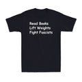 Read Books Lift Weights Fight Fascists Shirt, Quote Tee, Men’s T-Shirt