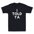 I Told Ya Shirt, Funny Tennis Saying Quote Tee, Vintage Sports Humor Unisex T-Shirt