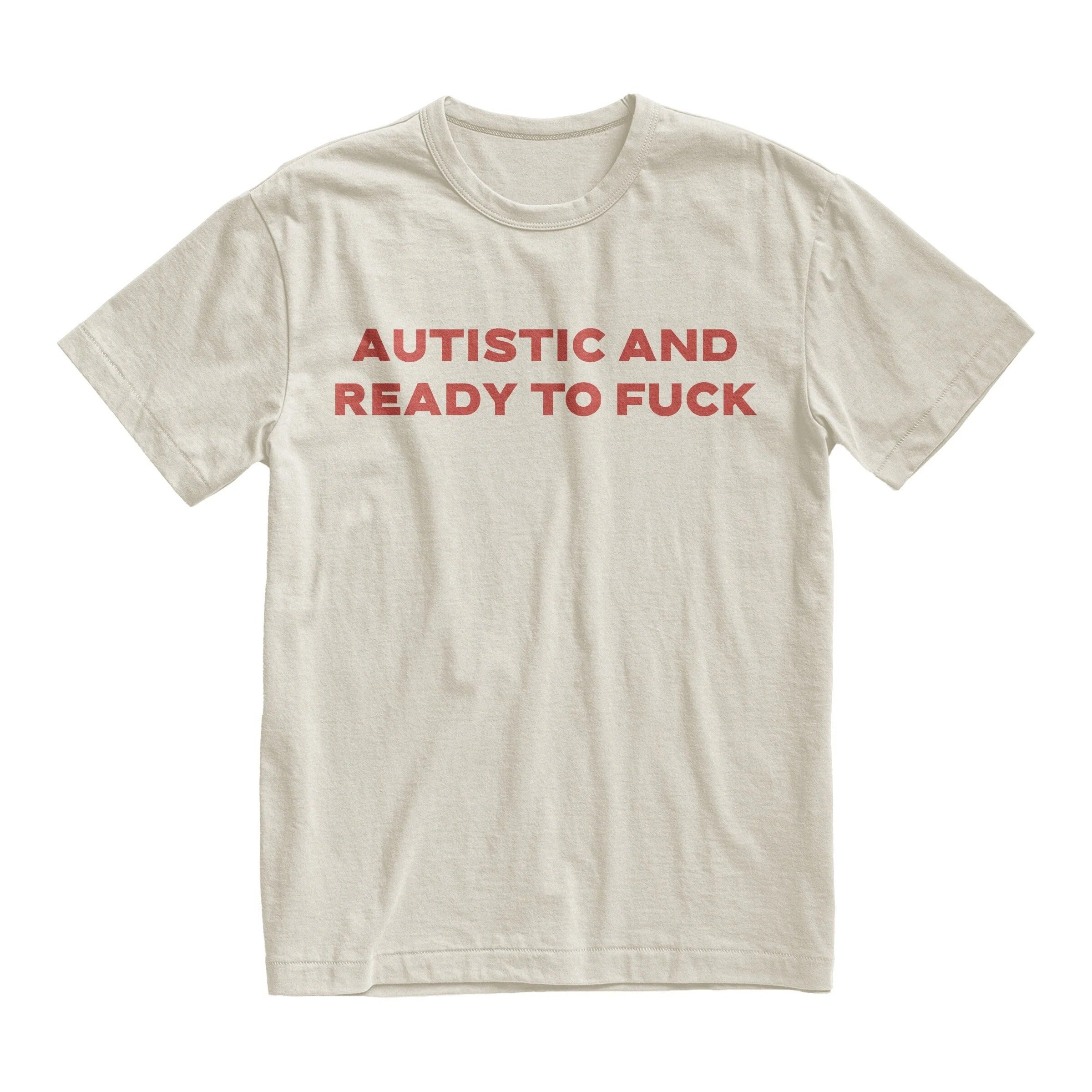 Autistic And Ready To Fuck Shirt, Funny Meme Graphic Tee, Bold Statement Unisex T-Shirt