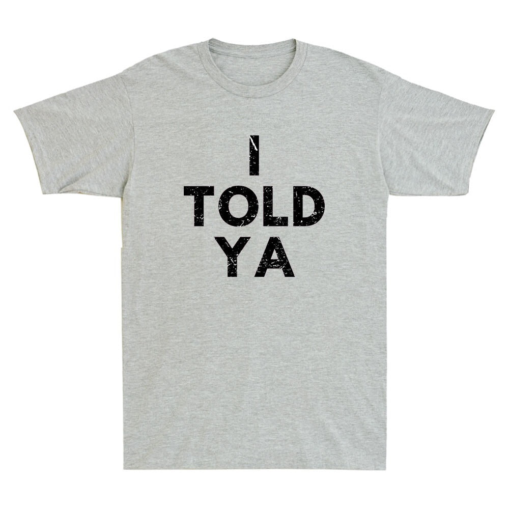 I Told Ya Shirt, Funny Tennis Saying Quote Tee, Vintage Sports Humor Unisex T-Shirt