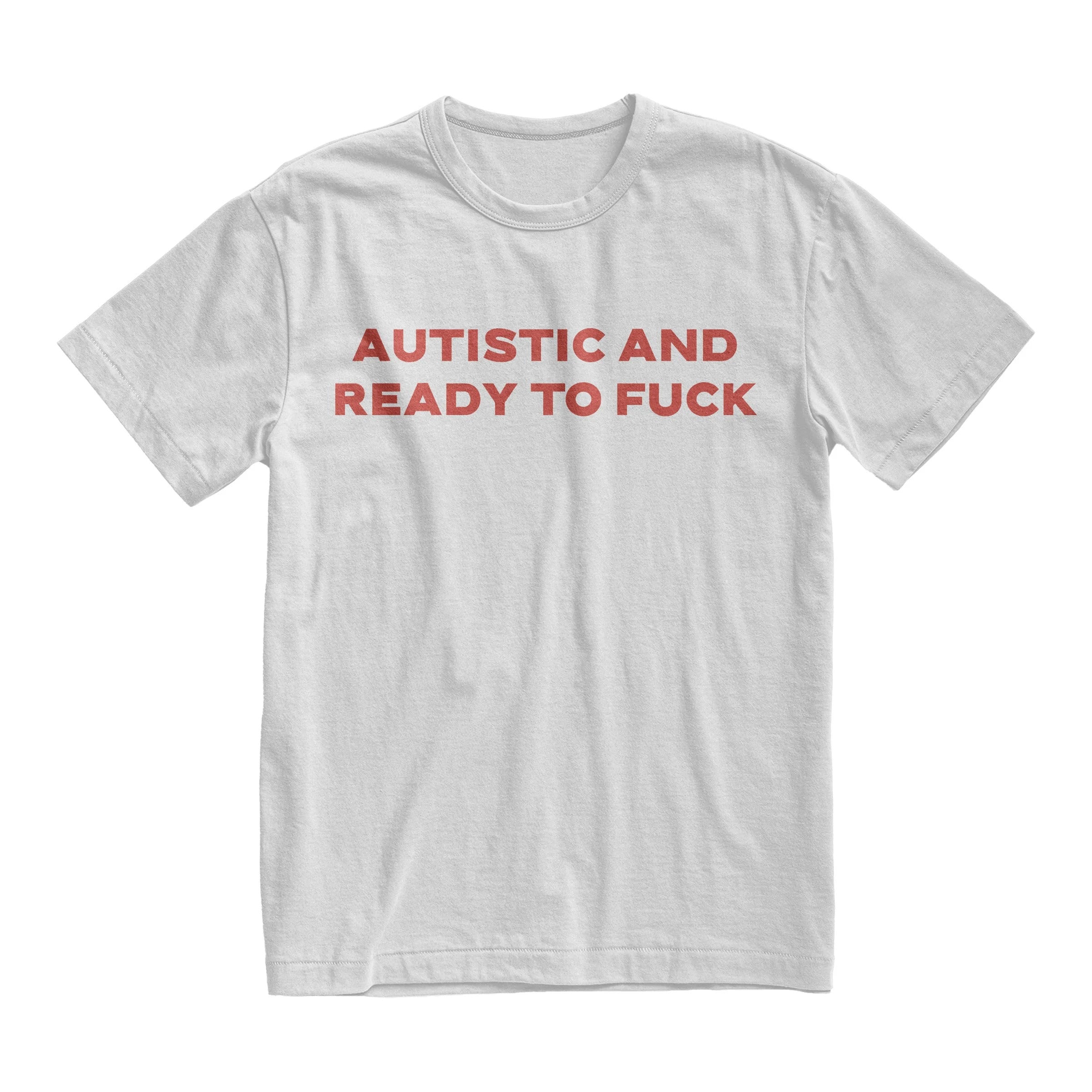 Autistic And Ready To Fuck Shirt, Funny Meme Graphic Tee, Bold Statement Unisex T-Shirt