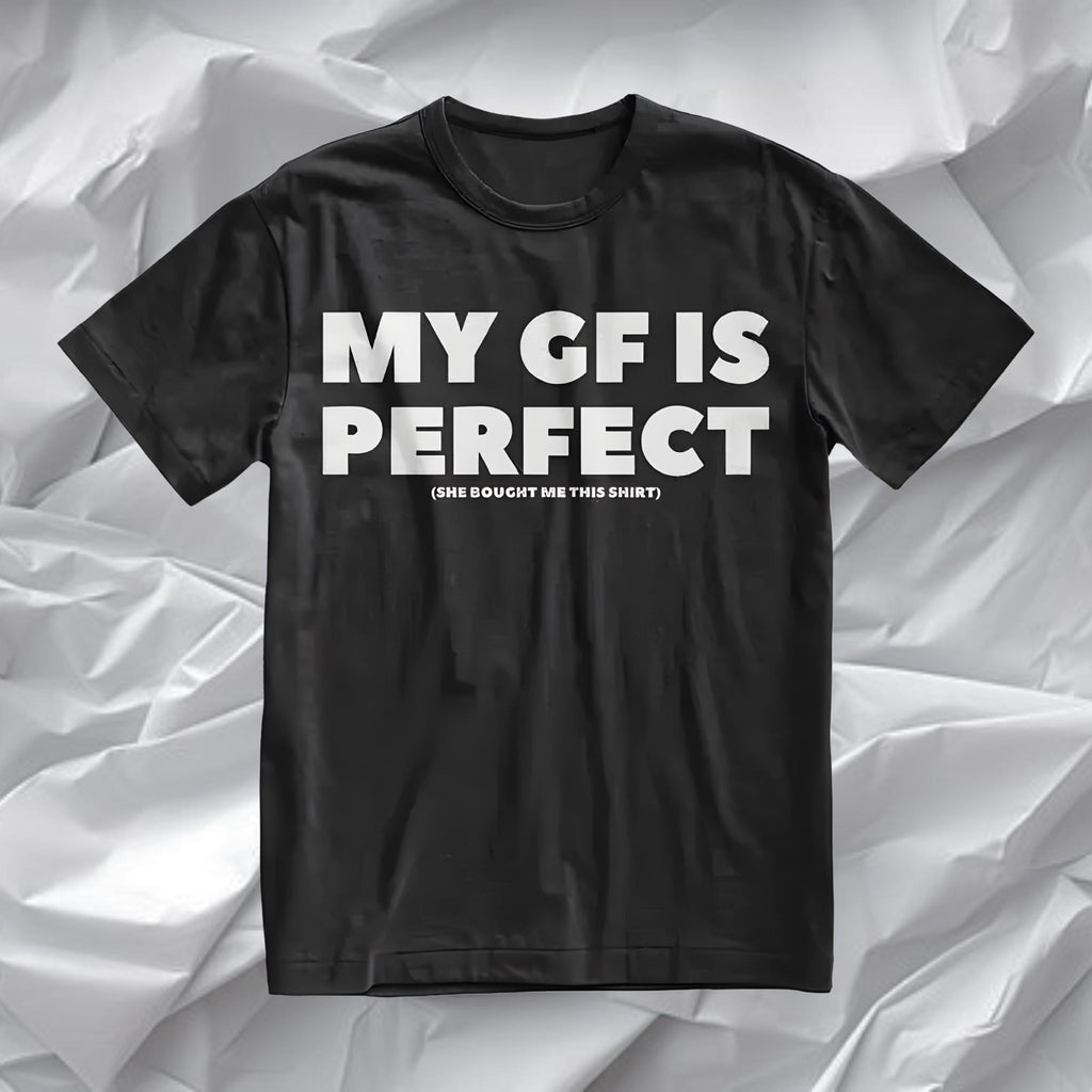 My GF Is Perfect T-shirt, Humor Quote Tee, Couples Tee, Anniversary Gift, Valentine Gift
