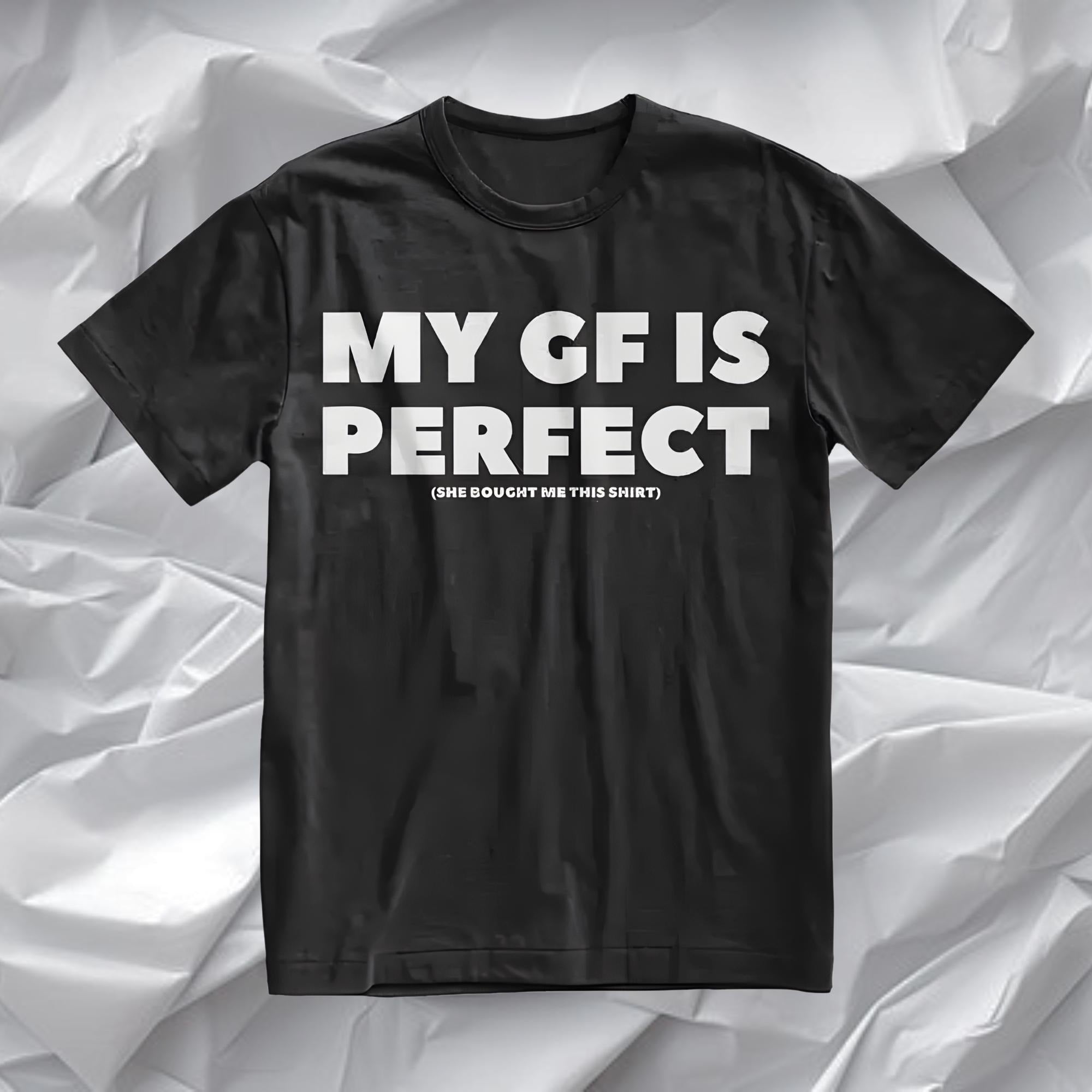 My GF Is Perfect T-shirt, Humor Quote Tee, Couples Tee, Anniversary Gift, Valentine Gift
