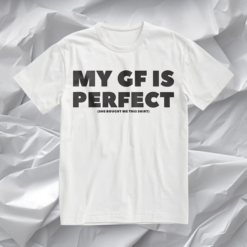 My GF Is Perfect T-shirt, Humor Quote Tee, Couples Tee, Anniversary Gift, Valentine Gift