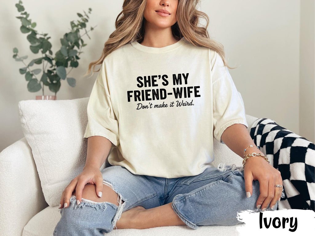 She’s My Friend Wife Shirt Funny Husband T Shirt Sarcastic Couple Humor Tee