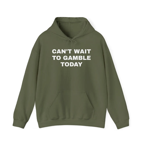 Can't Wait to Gamble Today Hoodie