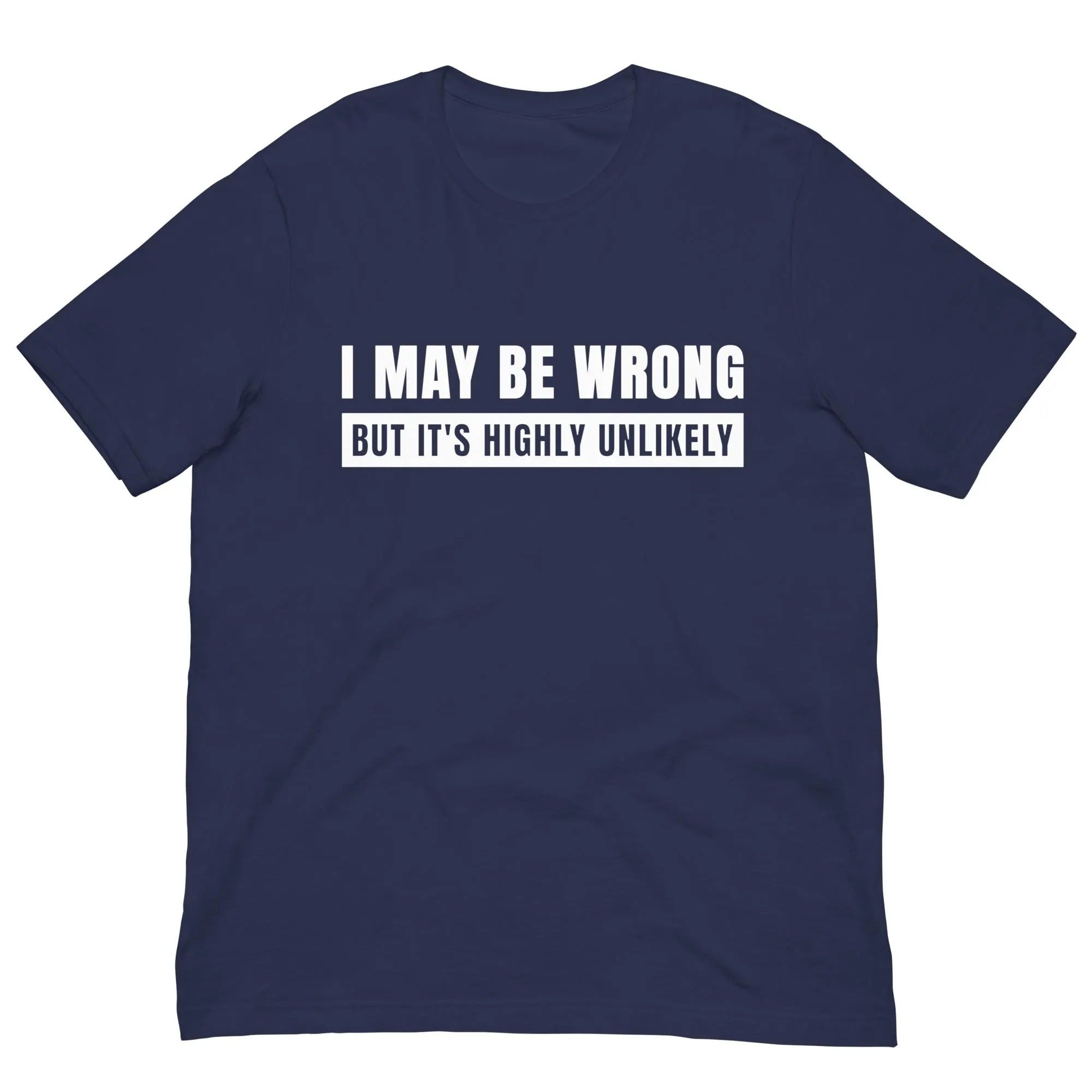 I May Be Wrong But It’s Highly Unlikely Shirt, Funny Quote Tee, Gag TShirt