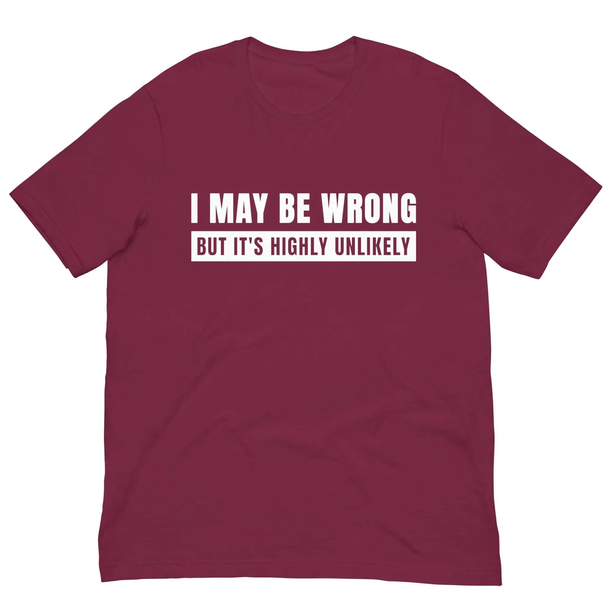 I May Be Wrong But It’s Highly Unlikely Shirt, Funny Quote Tee, Gag TShirt