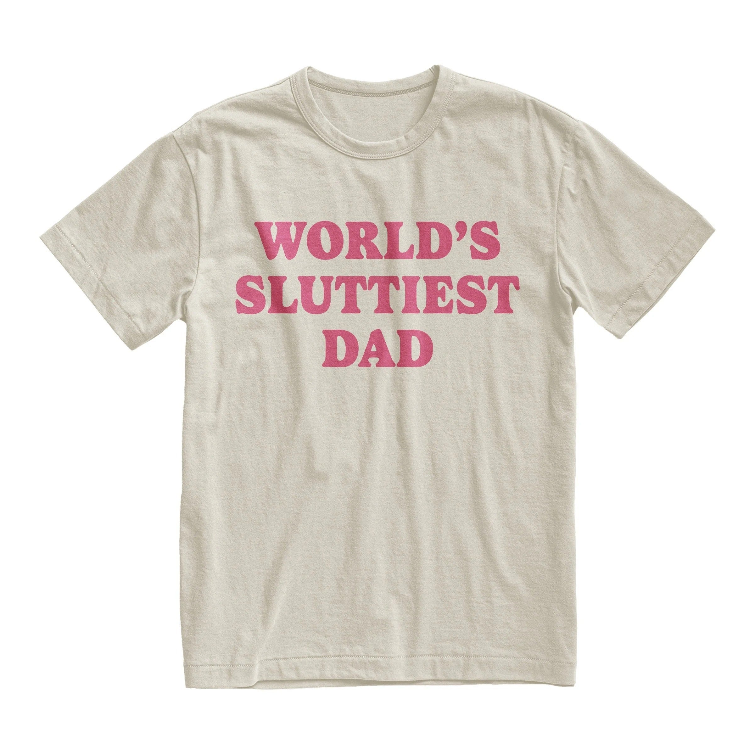 World’s Sluttiest Dad Shirt, Funny Meme Joke Tee, Gift For Dad