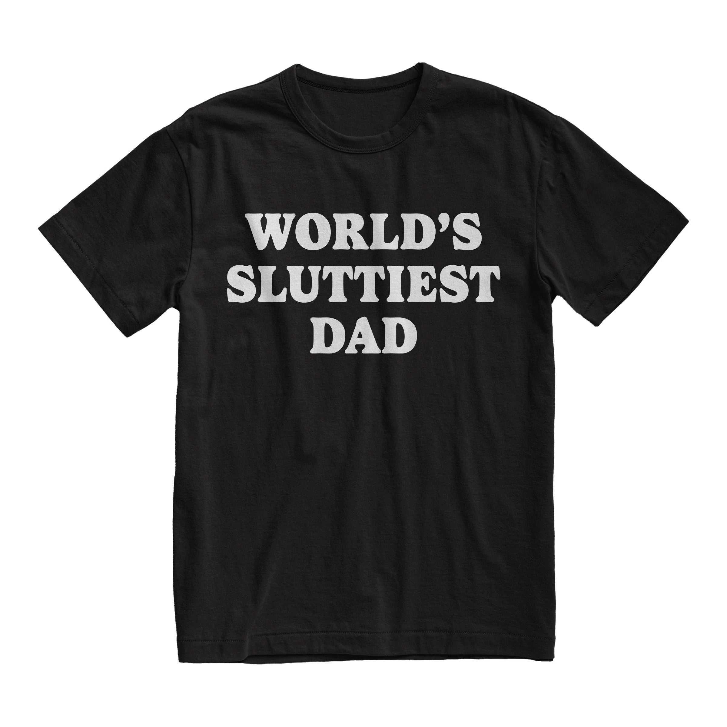 World’s Sluttiest Dad Shirt, Funny Meme Joke Tee, Gift For Dad