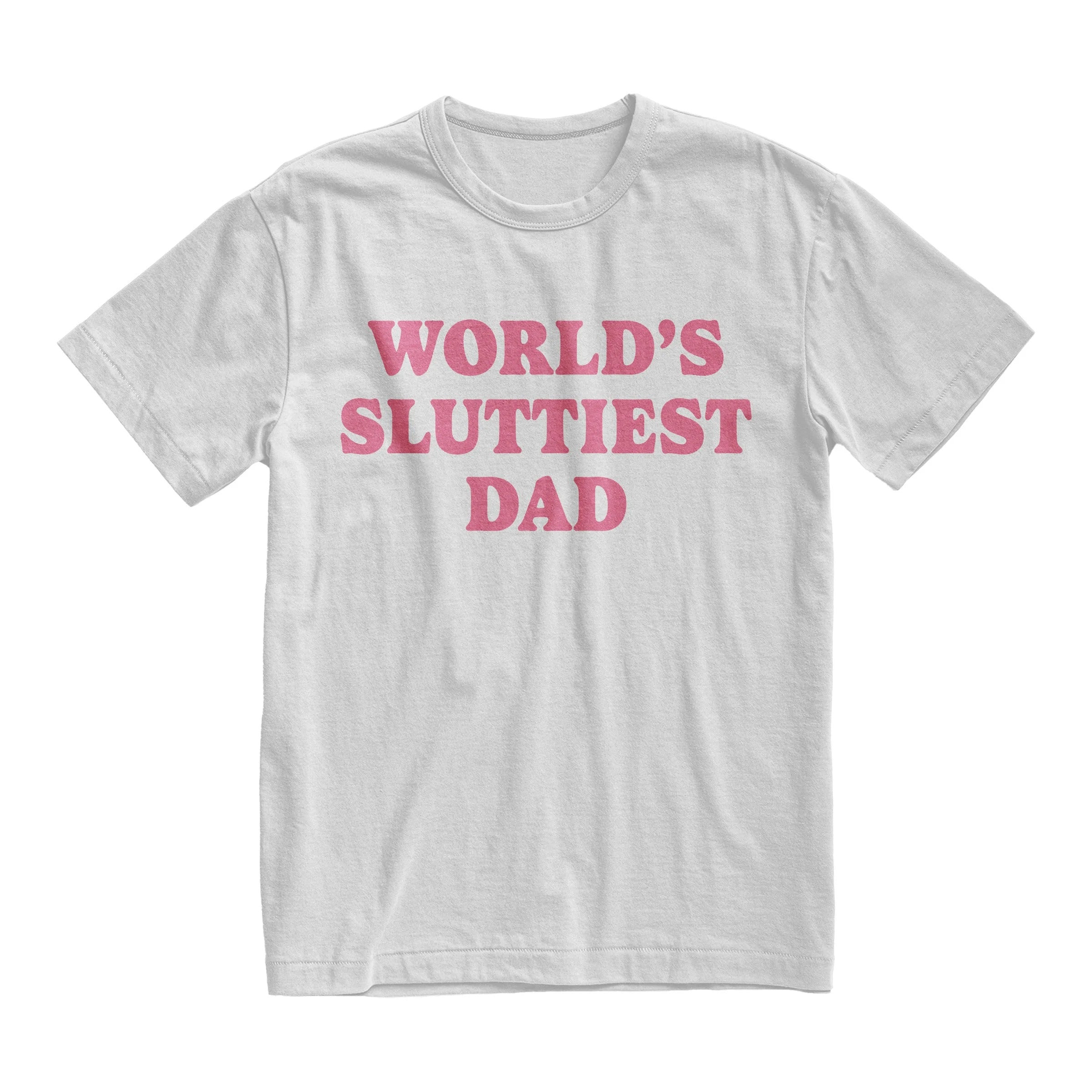 World’s Sluttiest Dad Shirt, Funny Meme Joke Tee, Gift For Dad