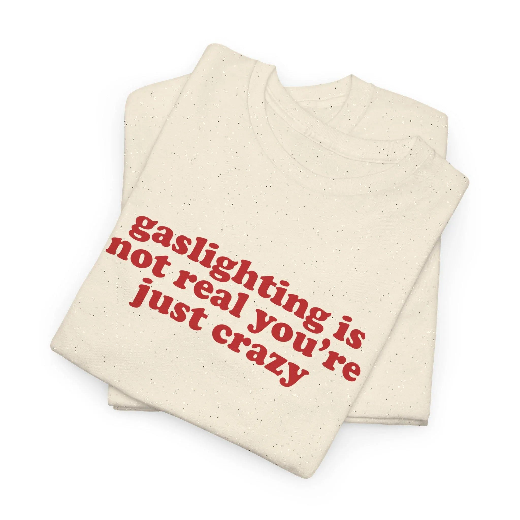 Gaslighting Is Not Real You're Just Crazy Shirt, Funny Quote Tee, Silly Dating Retro Tshirt, Gift For Him