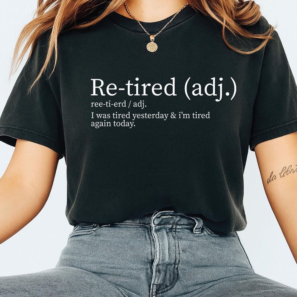 Re-tired Shirt,  I Was Tired Yesterday & I’m Tired Again Today Shirt, Sarcastic Humor T-Shirt