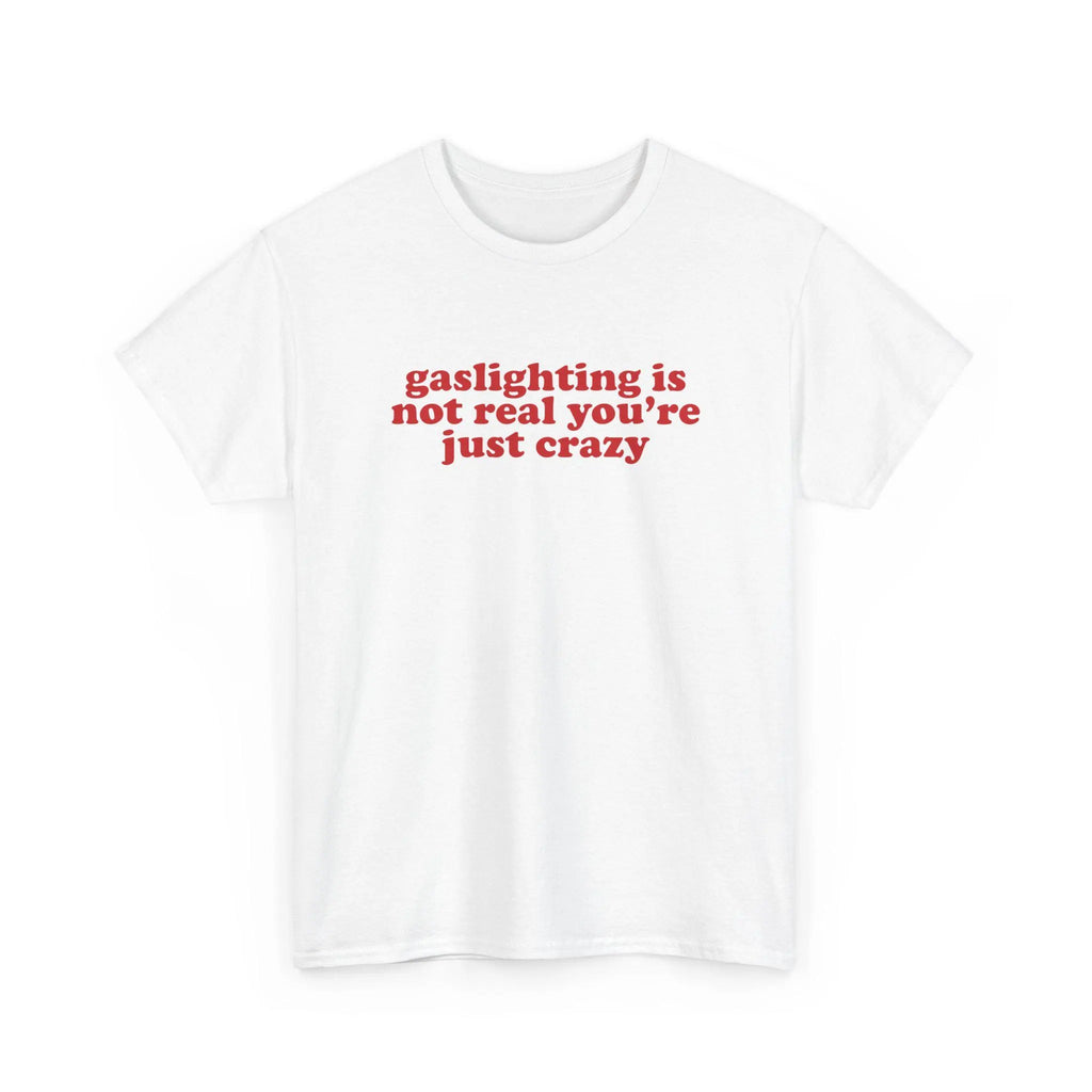 Gaslighting Is Not Real You're Just Crazy Shirt, Funny Quote Tee, Silly Dating Retro Tshirt, Gift For Him