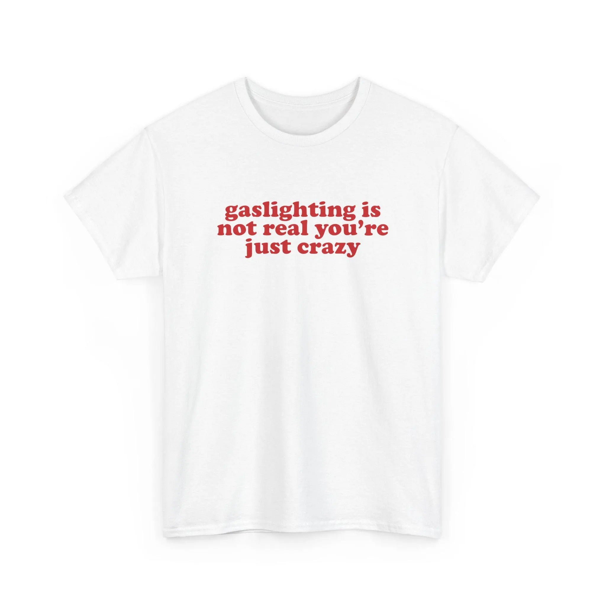 Gaslighting Is Not Real You're Just Crazy Shirt, Funny Quote Tee, Silly Dating Retro Tshirt, Gift For Him