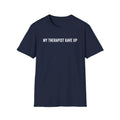 My Therapist Gave Up Shirt, Funny Quote Tee, Sarcastic Unisex T-Shirt
