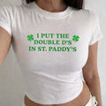 I Put The Double D’s In St. Paddy’s Day Baby Tee, Funny St. Patrick’s Crop Top, Lucky Party Shirt