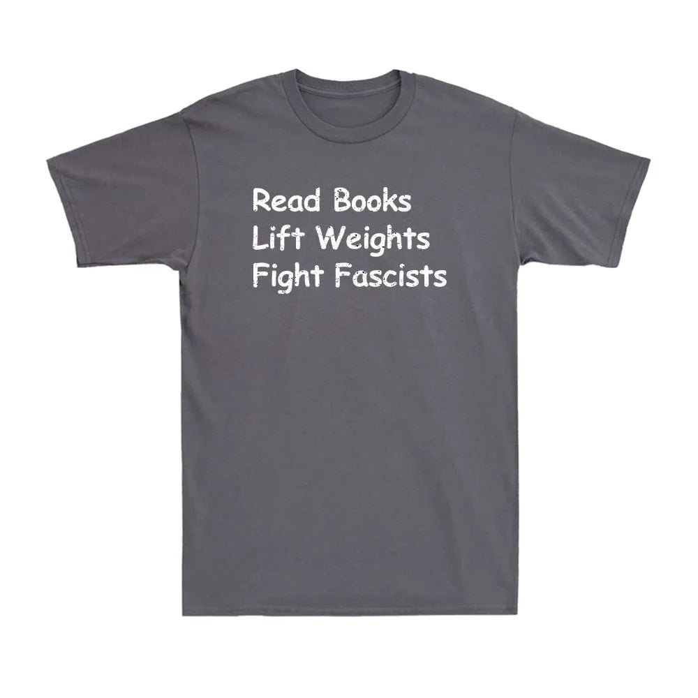 Read Books Lift Weights Fight Fascists Shirt, Quote Tee, Men’s T-Shirt