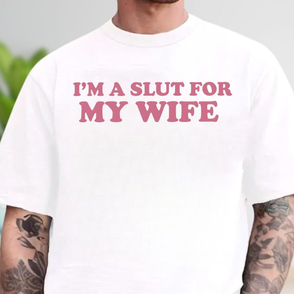 I’m A Slut for My Wife Tee As A Funny Valentine’s Day, A Quirky Quote Shirt With Playful Humor For Any Occasion