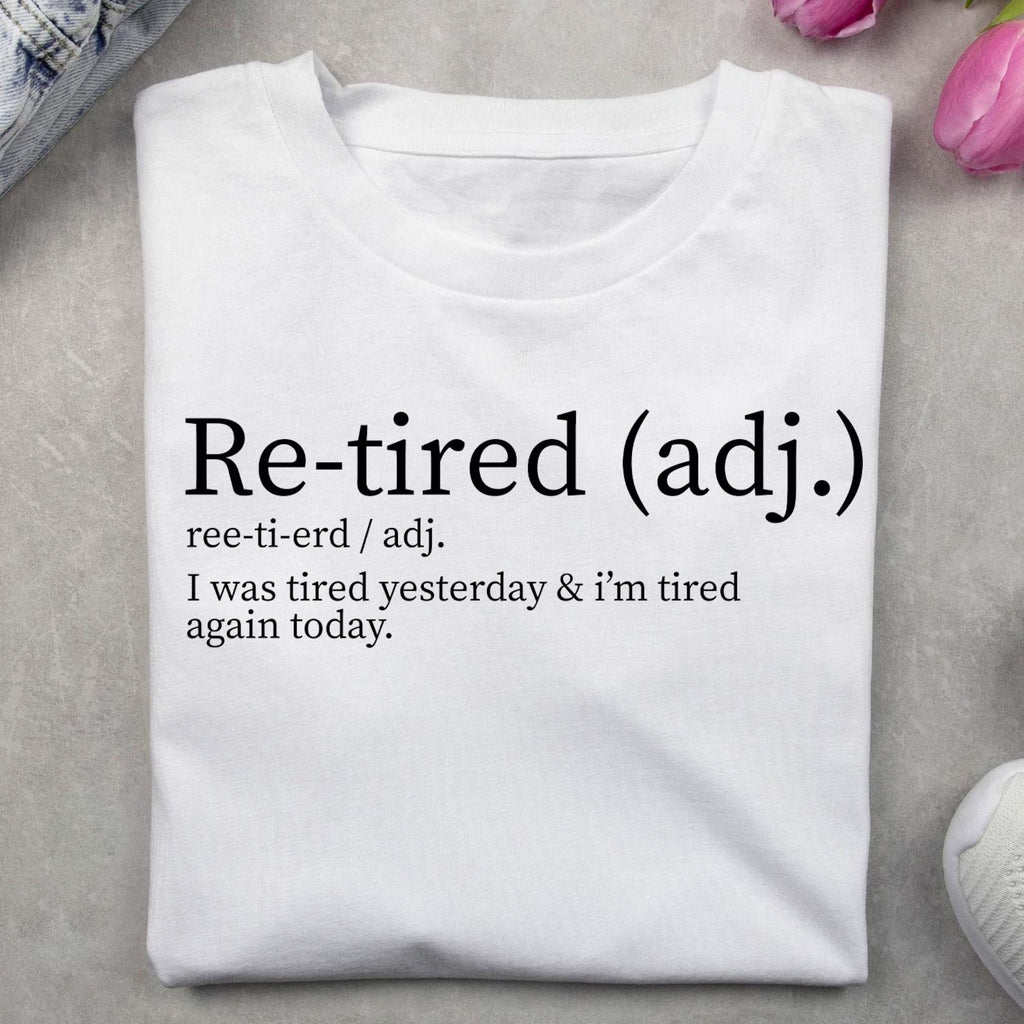 Re-tired Shirt,  I Was Tired Yesterday & I’m Tired Again Today Shirt, Sarcastic Humor T-Shirt
