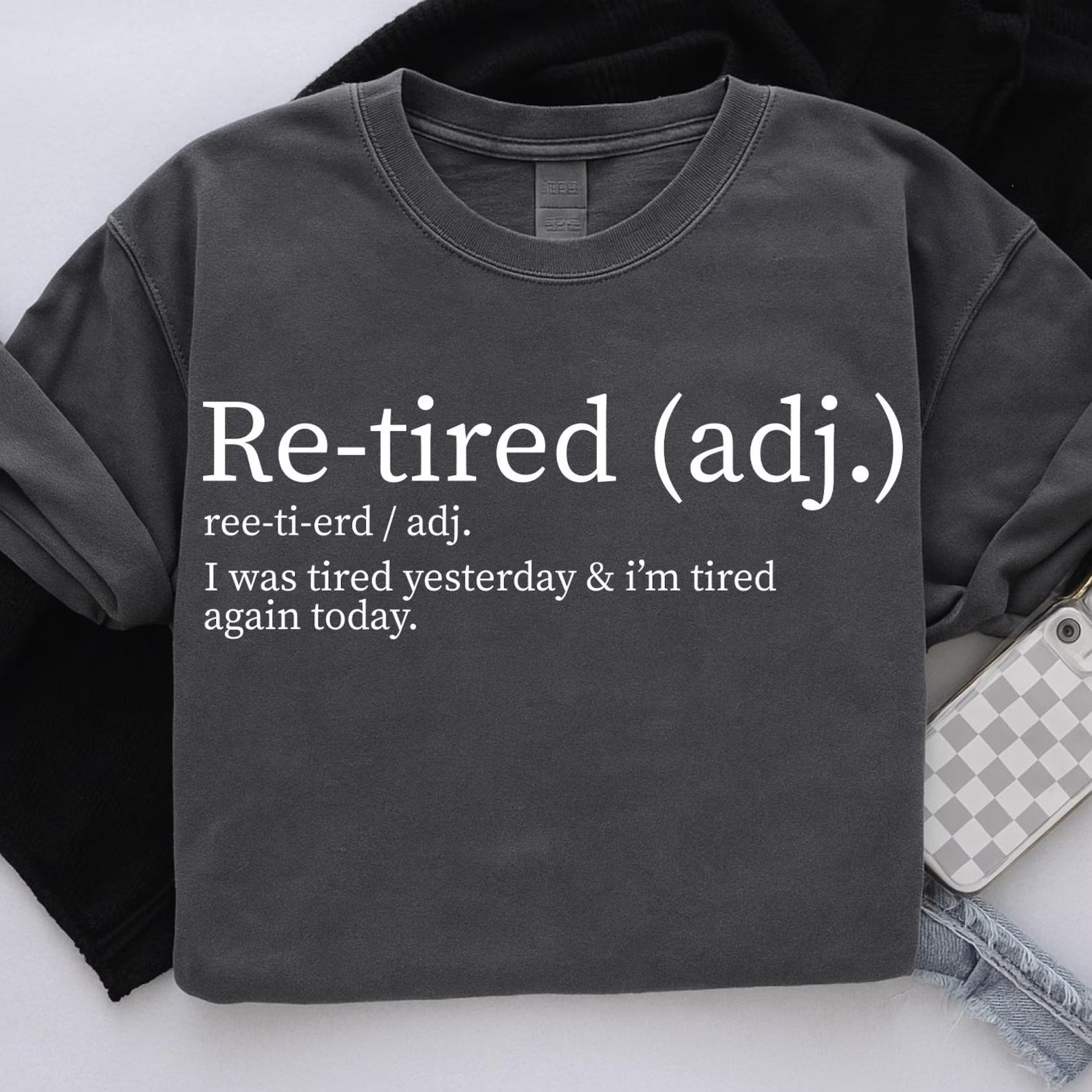 Re-tired Shirt,  I Was Tired Yesterday & I’m Tired Again Today Shirt, Sarcastic Humor T-Shirt