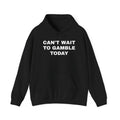 Can't Wait to Gamble Today T-Shirt, Sweatshirt, Hoodie