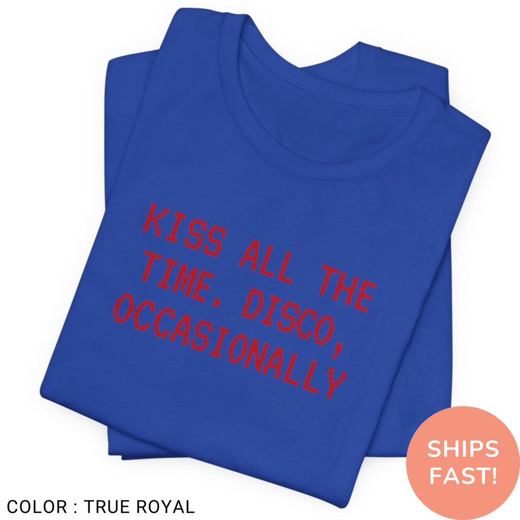 Kiss All the Time Disco Occasionally T-Shirt, Funny Retro Quote Tee, Party Humor Shirt