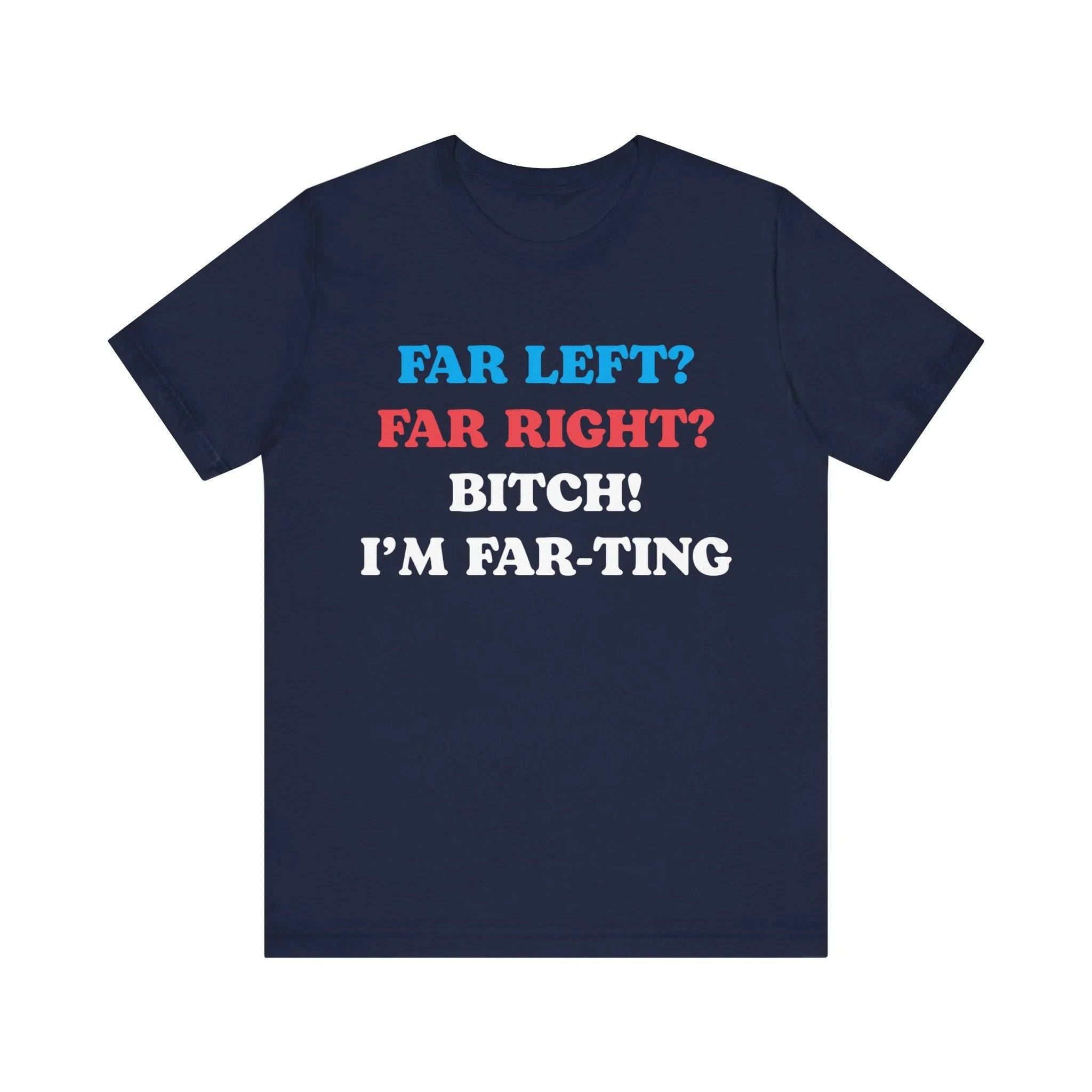 Far Left Far Right I’m Farting Shirt, Funny Meme Quote Tee, Unhinged Political Parody T-Shirt