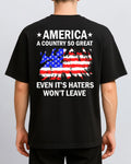 America A Country So Great Even It’s Haters Won’t Leave TShirt, Back Tshirt